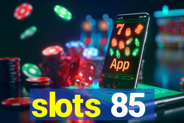 slots 85